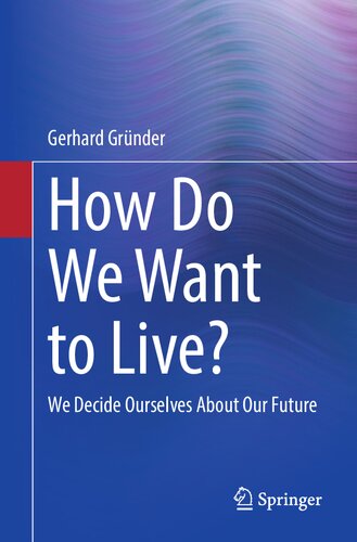 How Do We Want to Live?: We Decide Ourselves About Our Future (PDF/EPUB Version)
