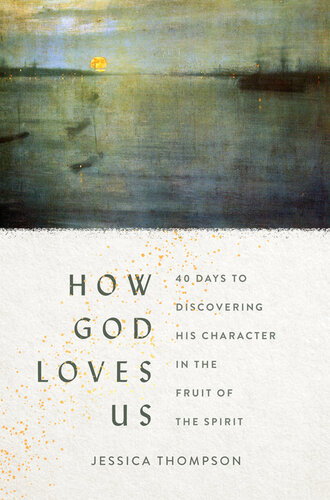 How God Loves Us: 40 Days to Discovering His Character in the Fruit of the Spirit (PDF/EPUB Version)