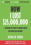 How I Lost $25,000,000 ...: Discovered The Secrets to Business Success, and Found True Happiness (PDF/EPUB Version)