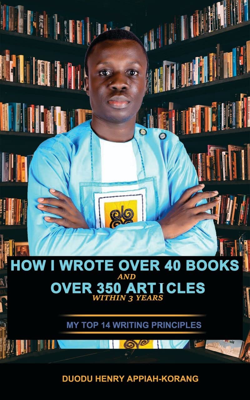 How I Wrote Over 40 Books and Over 350 Articles Within 3 Years : My Top 14 Writing Principles (Book Writing Tips) (PDF/EPUB Version)