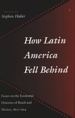 How Latin America Fell Behind: Essays on the Economic Histories of Brazil and Mexico (PDF/EPUB Version)