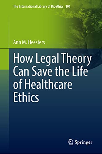 How Legal Theory Can Save the Life of Healthcare Ethics (PDF/EPUB Version)