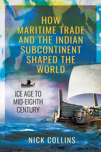 How Maritime Trade and the Indian Subcontinent Shaped the World: Ice Age to Mid-Eighth Century (PDF/EPUB Version)