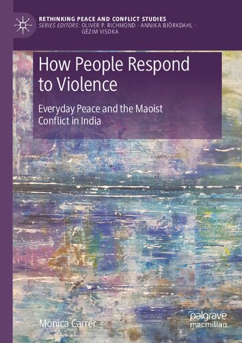 How People Respond to Violence: Everyday Peace and the Maoist Conflict in India (PDF/EPUB Version)