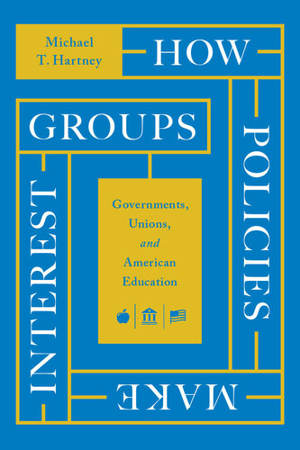 How Policies Make Interest Groups: Governments, Unions, and American Education (PDF/EPUB Version)
