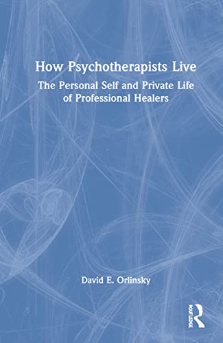 How Psychotherapists Live: The Personal Self and Private Life of Professional Healers (PDF/EPUB Version)