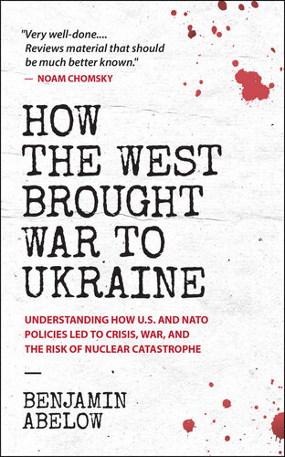 How the West Brought War to Ukraine: Understanding How U.S. And NATO Policies Led to Crisis, War, and the Risk of Nuclear Catastrophe (PDF/EPUB Version)