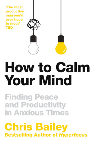 How to Calm Your Mind: Finding Peace and Productivity in Anxious Times (PDF/EPUB Version)