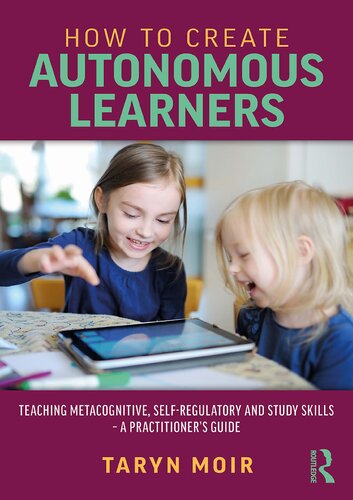 How to Create Autonomous Learners: Teaching metacognitive, self-regulatory and study skills – a practitioner's guide (PDF/EPUB Version)