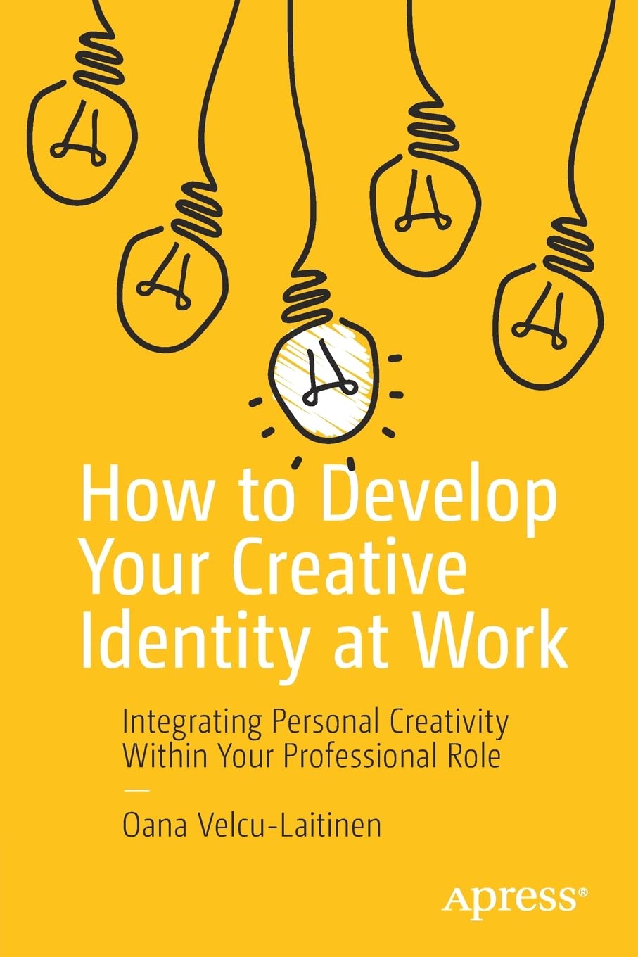 How to Develop Your Creative Identity at Work: Integrating Personal Creativity Within Your Professional Role (PDF/EPUB Version)