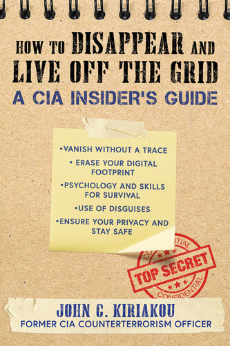 How to Disappear and Live Off the Grid: A CIA Insider's Guide (PDF/EPUB Version)