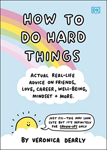 How to Do Hard Things: Actual Real Life Advice on Friends, Love, Career, Wellbeing, Mindset, and More. (PDF/EPUB Version)