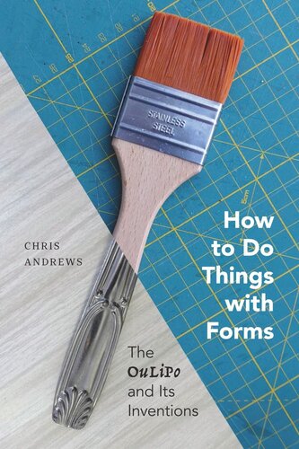 How to Do Things with Forms: The Oulipo and Its Inventions (PDF/EPUB Version)