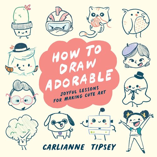 How to Draw Adorable: Joyful Lessons for Making Cute Art (PDF/EPUB Version)