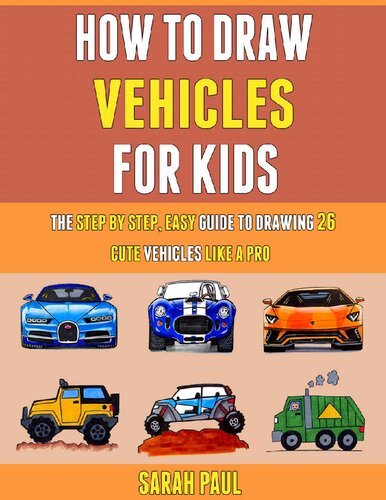 How To Draw Vehicles For Kids: The Step By Step, Easy Guide To Drawing 26 Cute Vehicles Like A Pro. (PDF/EPUB Version)
