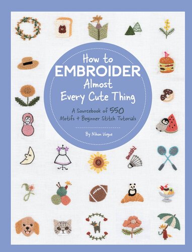 How to Embroider Almost Every Cute Thing: A Sourcebook of 550 Motifs + Beginner Stitch Tutorials (PDF/EPUB Version)