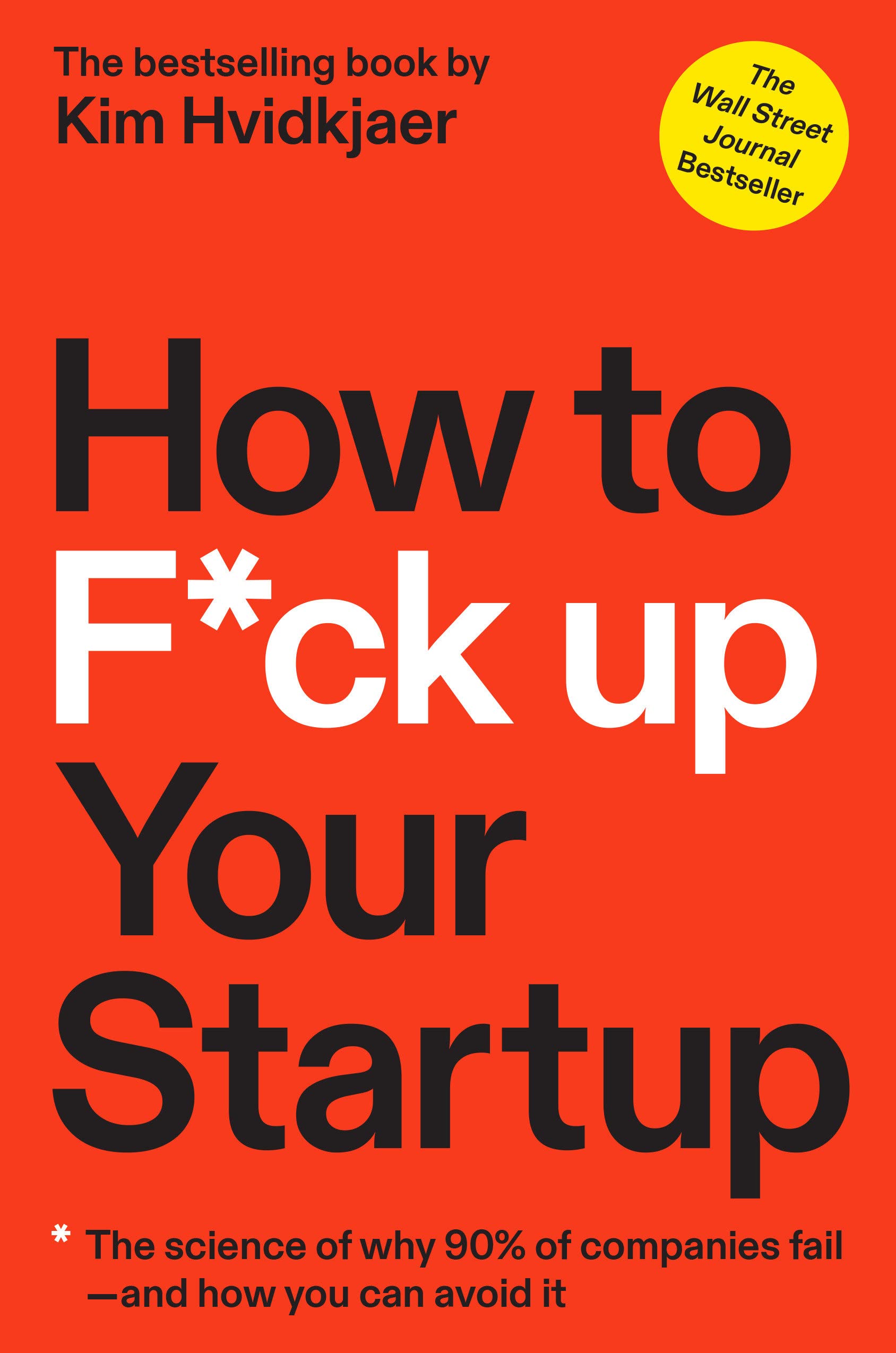 How to F*ck Up Your Startup: The Science Behind Why 90% of Companies Fail--and How You Can Avoid It (PDF/EPUB Version)