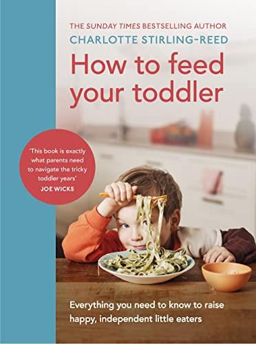 How to Feed Your Toddler: Everything you need to know to raise happy, independent little eaters (PDF/EPUB Version)
