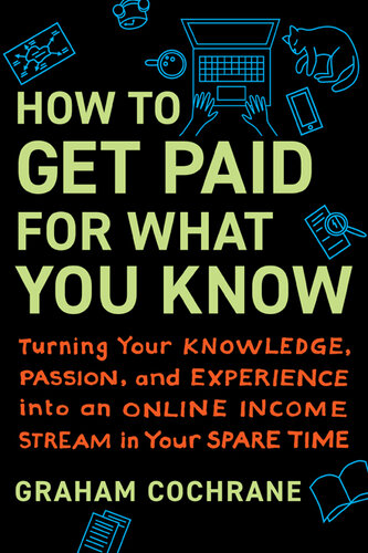 How to Get Paid for What You Know: Turning Your Knowledge, Passion, and Experience into an Online Income Stream in Your Spare Time (PDF/EPUB Version)