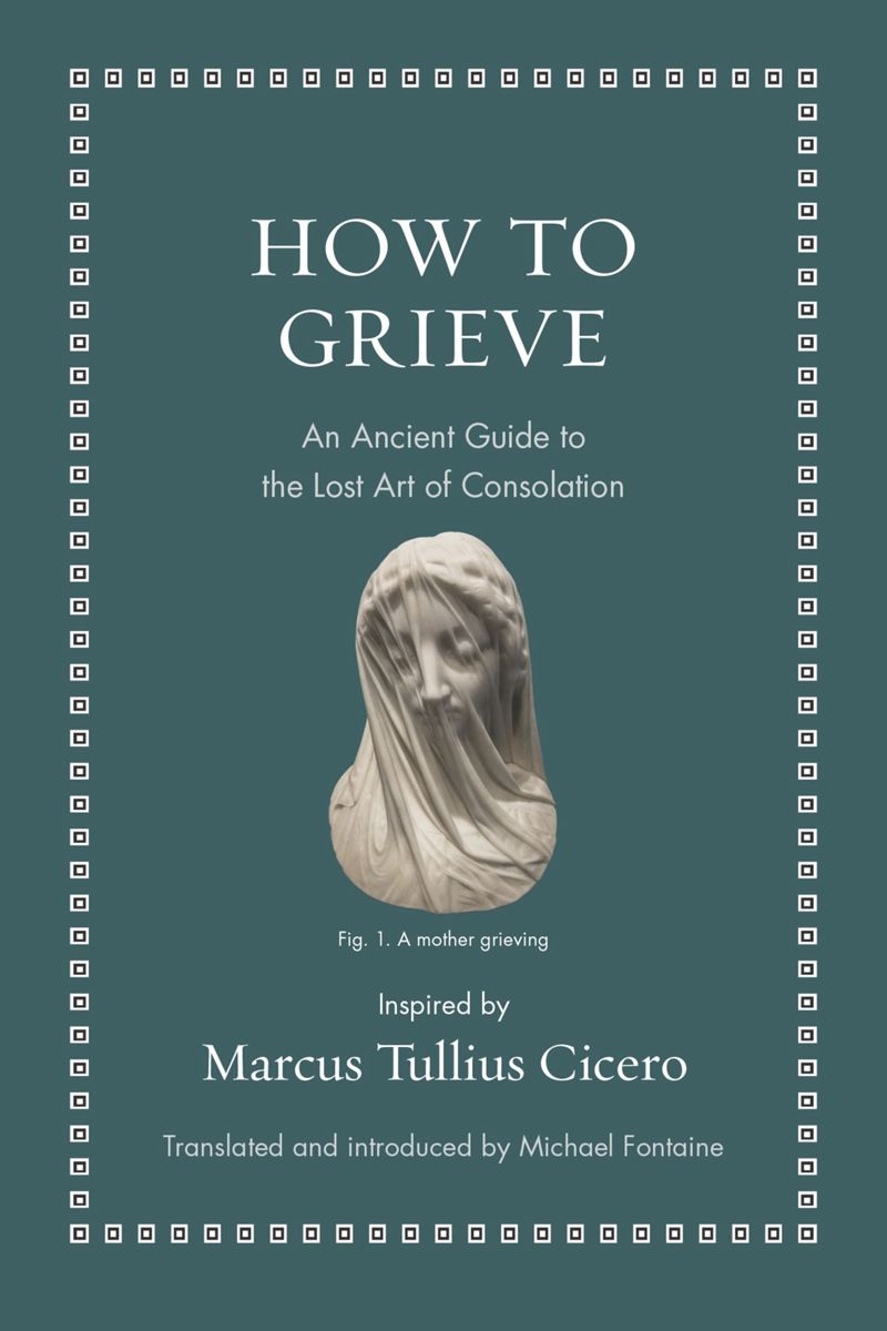 How to Grieve: An Ancient Guide to the Lost Art of Consolation (PDF/EPUB Version)