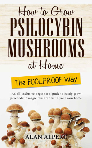 How to Grow Psilocybin Mushrooms at Home the Foolproof Way (PDF/EPUB Version)
