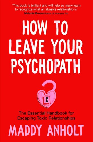 How to Leave Your Psychopath: The Essential Handbook for Escaping Toxic Relationships (PDF/EPUB Version)