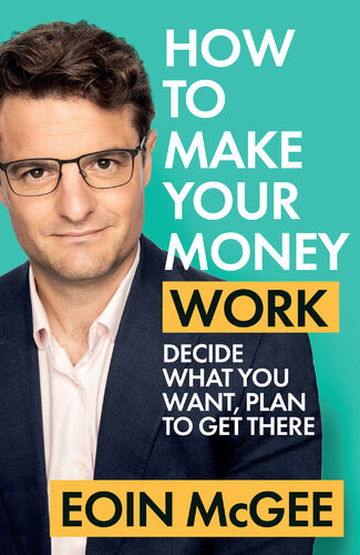How to Make Your Money Work: Decide what you want, plan to get there (PDF/EPUB Version)