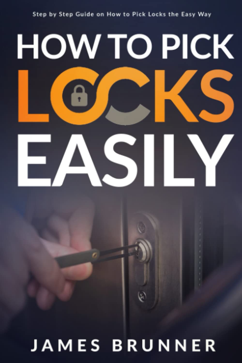 How to Pick Locks Easily: Step by Step Guide on How to Pick Locks the Easy Way (PDF/EPUB Version)