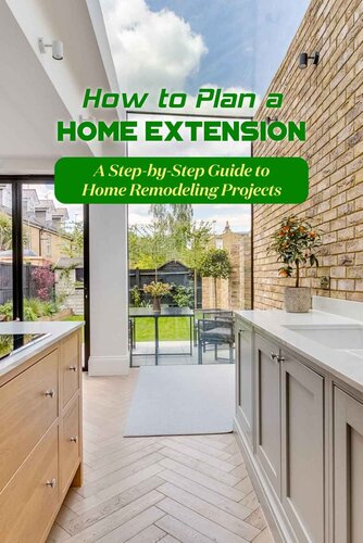 How to Plan a Home Extension: A Step-by-Step Guide to Home Remodeling Projects (PDF/EPUB Version)