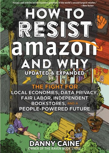 How to Resist Amazon and Why: The Fight for Local Economics, Data Privacy, Fair Labor, Independent Bookstores, and a People-powered Future! (Real World) (PDF/EPUB Version)