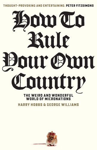 How to Rule Your Own Country: The Weird and Wonderful World of Micronations (PDF/EPUB Version)