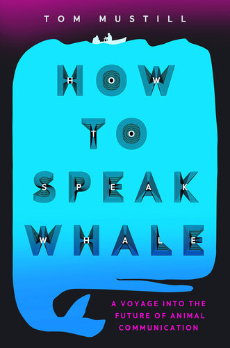 How to Speak Whale: A Voyage into the Future of Animal Communication (PDF/EPUB Version)