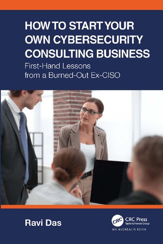 How to Start Your Own Cybersecurity Consulting Business: First-Hand Lessons from a Burned-Out Ex-CISO (PDF/EPUB Version)