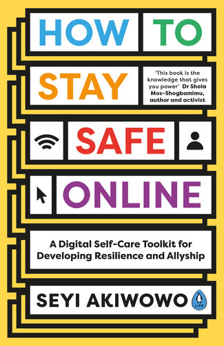 How to Stay Safe Online: A digital self-care toolkit for developing resilience and allyship (PDF/EPUB Version)