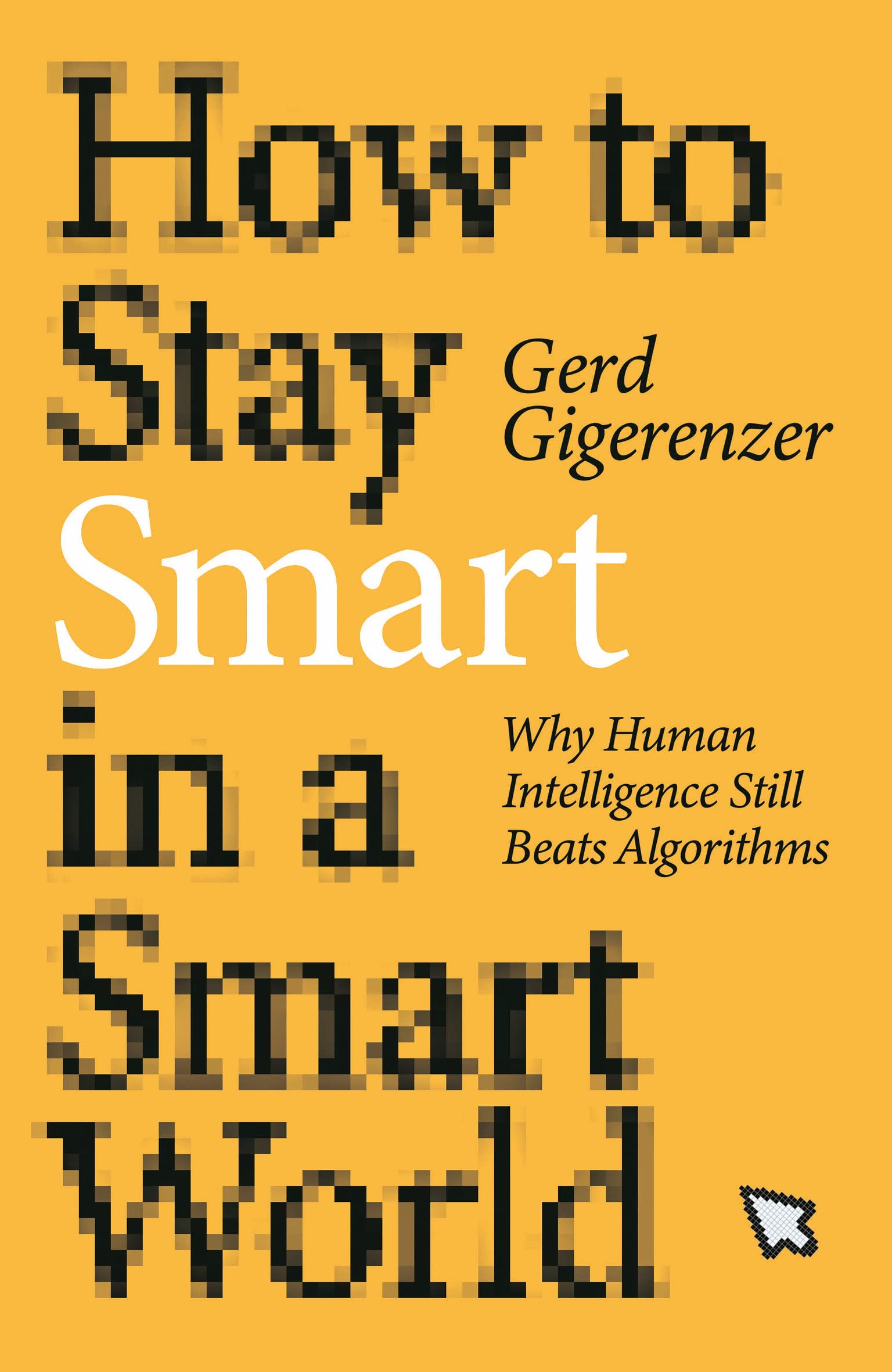 How to Stay Smart in a Smart World: Why Human Intelligence Still Beats Algorithms (PDF/EPUB Version)