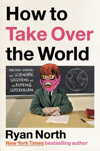 How to Take Over the World : Practical Schemes and Scientific Solutions for the Aspiring Supervillain (PDF/EPUB Version)
