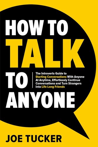 How to Talk to Anyone: The Introvert’s Guide to Starting Conversations With Anyone at Anytime, Effortlessly Continue Conversations and Turn Strangers Into ... Confident and Purpose Driven Book 1) (PDF/EPUB Version)