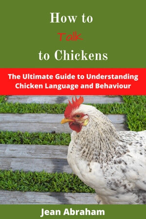 How to Talk to Chickens: The Ultimate Guide to Understanding Chicken Language and Behaviour (PDF/EPUB Version)