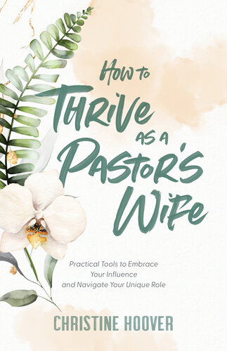 How to Thrive as a Pastor's Wife: Practical Tools to Embrace Your Influence and Navigate Your Unique Role (PDF/EPUB Version)