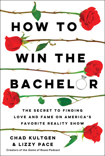 How to Win The Bachelor: The Secret to Finding Love and Fame on America's Favorite Reality Show (PDF/EPUB Version)
