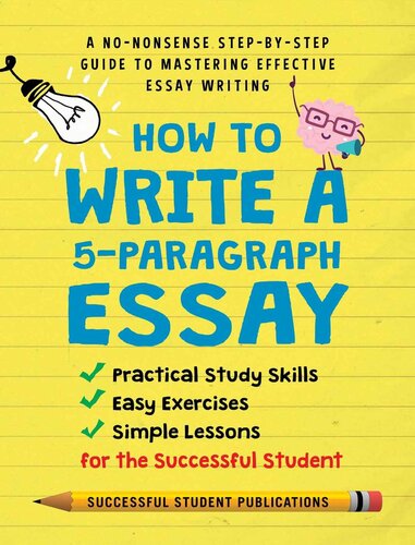 How To Write A 5-Paragraph Essay: A No-Nonsense Step-By-Step Guide To Mastering Effective Essay Writing, Practical Study Skills, Easy Exercises & Simple Lessons for the Successful Student (PDF/EPUB Version)