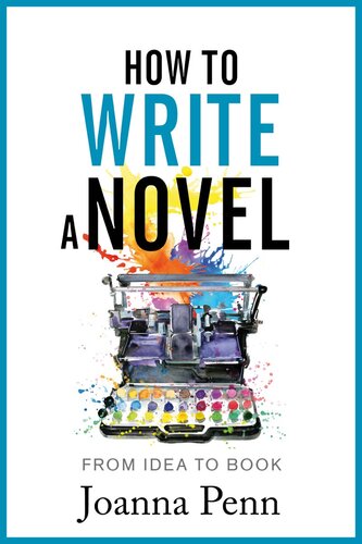 How To Write A Novel: From Idea to Book (PDF/EPUB Version)