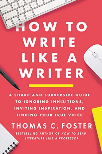 How to Write Like a Writer: A Sharp and Subversive Guide to Ignoring Inhibitions, Inviting Inspiration, and Finding Your True Voice (PDF/EPUB Version)