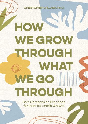 How We Grow Through What We Go Through : Self-Compassion Practices for Post-Traumatic Growth (PDF/EPUB Version)