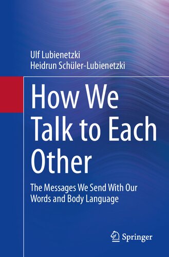 How We Talk to Each Other - The Messages We Send With Our Words and Body Language: Psychology of Human Communication (PDF/EPUB Version)