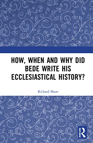 How, When and Why did Bede Write his Ecclesiastical History? (PDF/EPUB Version)