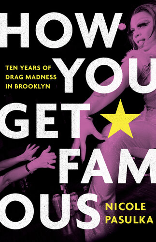 How You Get Famous: Ten Years of Drag Madness in Brooklyn (PDF/EPUB Version)