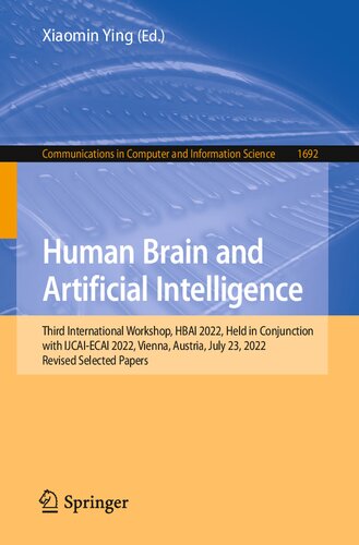 Human Brain and Artificial Intelligence: Third International Workshop, HBAI 2022, Held in Conjunction with IJCAI-ECAI 2022,Vienna, Austria, July 23, 2022 Revised Selected Papers (PDF/EPUB Version)