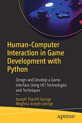 Human-Computer Interaction in Game Development with Python: Design and Develop a Game Interface Using HCI Technologies and Techniques (PDF/EPUB Version)