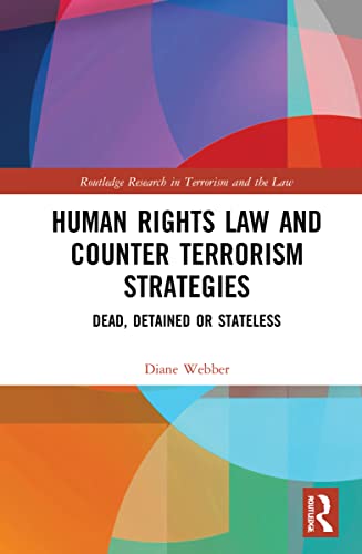 Human Rights Law and Counter Terrorism Strategies: Dead, Detained or Stateless (PDF/EPUB Version)